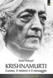 Krishnamurti. L uomo, il mistero ed il messaggio