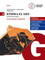 Ktema es aiei. La letteratura greca. Per il triennio del Liceo classico. Con e-book. Con espansione online. 1: Dalle origini a Erodoto