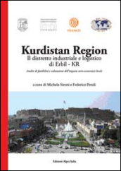 Kurdistan region. Il distretto industriale e logistico di Erbil-Kr. Analisi di fattibilità e valutazione dell impatto socio-economico locale