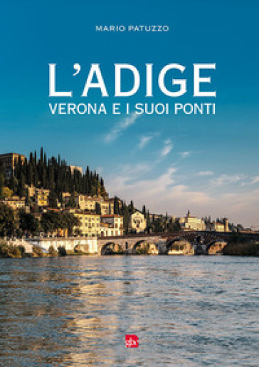 L'Adige, Verona e i suoi ponti