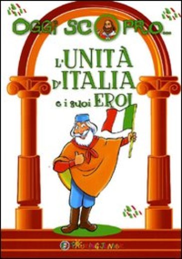 L'Unità d'Italia e i suoi eroi