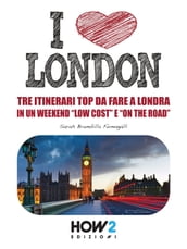 I LOVE LONDON! Tre Itinerari Top da Fare a Londra in un Weekend 