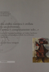 «La civiltà europea è crollata in un polverone, l artista è completamente solo...». Lettere di Giuseppe Santomaso ad Umbro Apollonio conservate all Accademia...