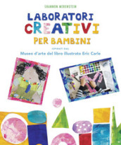 Laboratori creativi per bambini ispirati dal Museo d arte del libro illustrato Eric Carle