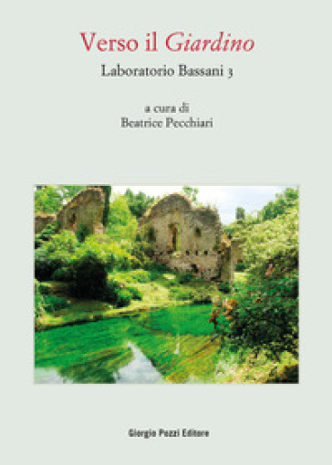 Laboratorio Bassani 3. Verso il «Giardino». Atti del Convegno (Bologna, 26-27 maggio 2021)