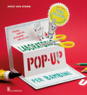 Laboratorio pop-up per bambini. Ediz. a colori. Con video tutorial