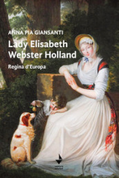 Lady Elisabeth Webster Holland. Regina d Europa