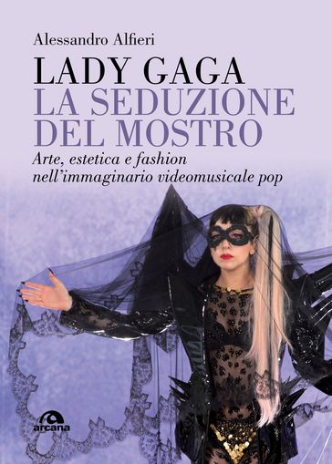 Lady Gaga. La seduzione del mostro