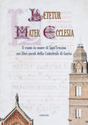 Laetetur Mater Ecclesia. Il canto in onore di Sant Erasmo nei libri corali della Cattedrale di Gaeta