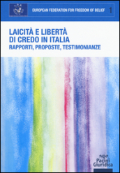 Laicità e libertà di credo in Italia. Rapporti, proposte, testimonianze. Atti del Convegno (Roma, 21 dicembre 2015)