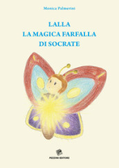 Lalla, la magica farfalla di Socrate. Ediz. illustrata