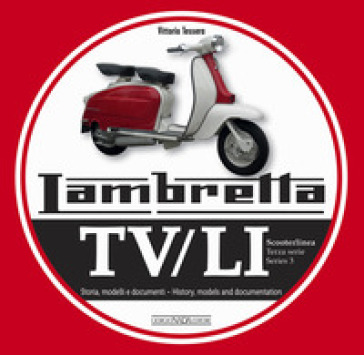 Lambretta. TV/LI. Terza serie. Storia, modelli e documenti