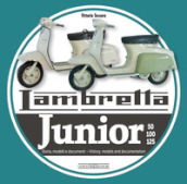 Lambretta junior 50, 100, 125. Storia Modelli e documenti-History, models and documents. Ediz. italiana e inglese