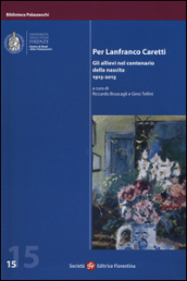 Per Lanfranco Caretti. Gli allievi nel centenario della nascita 1915-2015