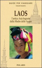 Laos. L antica Asia bagnata dalla Madre delle Acque