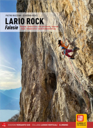 Lario Rock. Falesie. Resegone - Falesie di Lecco - Alto Lario orientale - Valsassina - Grigne - Triangolo Lariano - Sponda occidentale del Lago. Con App