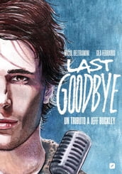 Last goodbye. Un tributo a Jeff Buckley. Biografia a fumetti