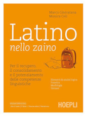 Latino nello zaino. Per il recupero, il consolidamento e il potenziamento delle competenze linguistiche. Per le Scuole superiori