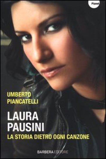 Laura Pausini. La storia dietro ogni canzone