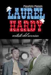 Laurel Hardy. Artisti del sorriso