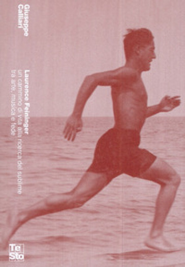 Laurence Feininger. Un cammino di vita alla ricerca del sublime tra arte, musica e fede
