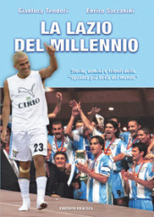 La Lazio del Millennio. Storie, uomini e trionfi della «squadra più forte del mondo»