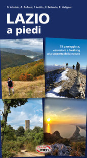 Lazio a piedi. 75 passeggiate, escursioni e trekking alla scoperta della natura