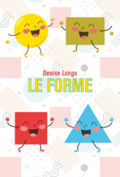 Le forme. Ediz. illustrata