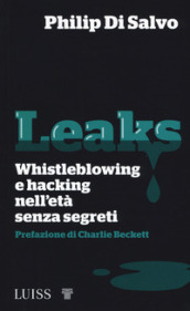 Leaks. Whistleblowing e hacking nell età senza segreti