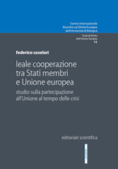 Leale cooperazione tra Stati membri e Unione europea. Studio sulla partecipazione all Unione al tempo delle crisi