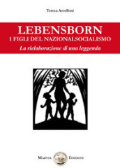 Lebensborn. I figli del nazionalsocialismo. La rielaborazione di una leggenda