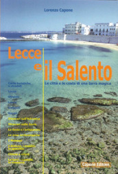 Lecce e il Salento. Le città e le coste di una terra magica