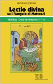 «Lectio divina» su il Vangelo di Matteo. 4: Il Battista, i detti, le parabole (cc. 11-13)