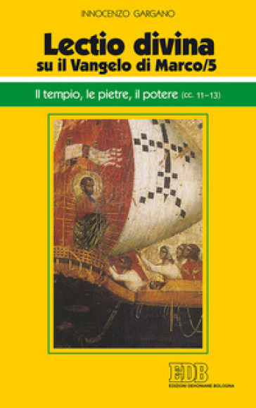 «Lectio divina» su il Vangelo di Marco. 5: Il tempio, le pietre, il potere (cc. 11-13)