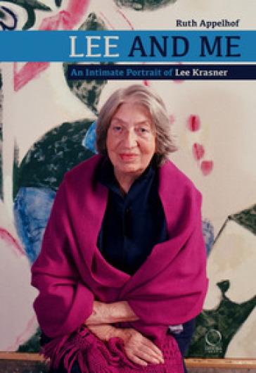 Lee and me. An intimate portrait of Lee Krasner