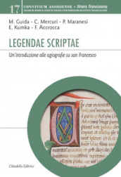 Legendae scriptae. Un introduzione alle agiografie su san Francesco