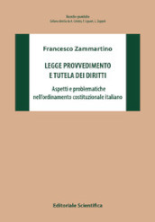 Legge provvedimento e tutela dei diritti. Aspetti e problematiche nell ordinamento costituzionale italiano