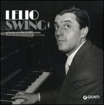 LelioSwing. La musica e lo stile di Lelio Luttazzi: 50 anni di storia italiana a ritmo di swing