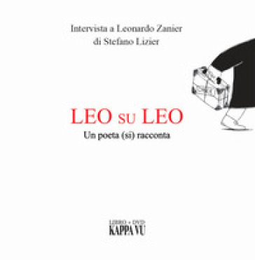 Leo su Leo. Un poeta (si) racconta. Intervista a Leonardo Zanier di Stefano Lizier. Ediz. friuliana, italiana e inglese. Con DVD video