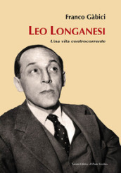 Leo Longanesi. Una vita controcorrente
