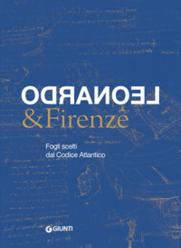 Leonardo & Firenze. Fogli scelti dal Codice Atlantico