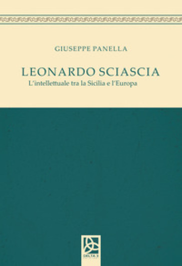 Leonardo Sciascia. L'intellettuale tra la Sicilia e l'Europa