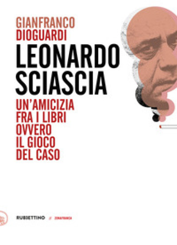 Leonardo Sciascia. Un'amicizia fra i libri ovvero il gioco del caso