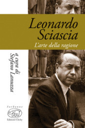 Leonardo Sciascia. L arte della ragione