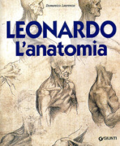 Leonardo. L anatomia. Ediz. illustrata