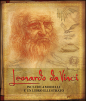 Leonardo da Vinci. La sua vita e le sue intuizioni nelle opere più importanti. Ediz. illustrata