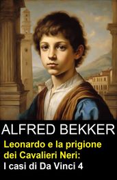 Leonardo e la prigione dei Cavalieri Neri: I casi di Da Vinci 4