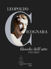 Leopoldo Cicognara filosofo dell arte (1767-2017). Atti del Simposio Nazionale (Venezia, Accademia di Belle Arti, 22-23 novembre 2017)