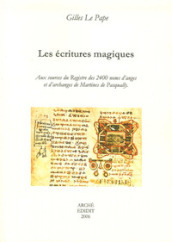 Les écritures magiques. Aux sources du Registre des 2400 noms d anges et d archanges de Martines De Pasqually