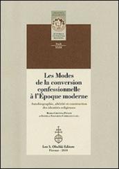 Les modes de la conversion confessionnelle à l Epoque moderne. Autobiographie, altérité et construction des identités religieuses